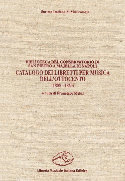 Catalogo dei libretti per musica dell'Ottocento (1800-1860). Biblioteca del Conservatorio di San Pietro a Majella di Napoli - copertina