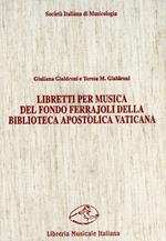 Libretti per musica del fondo Ferrajoli della Biblioteca Apostolica Vaticana