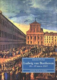 Ludwing van Beethoven 26-29 marzo 1827 - Artemio Focher - copertina