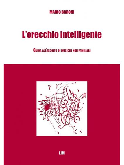 L'orecchio intelligente. Guida all'ascolto di musiche non familiari - Mario Baroni - copertina