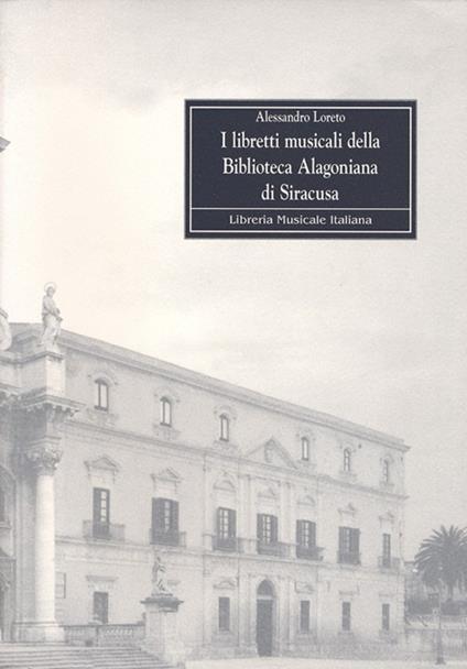 I libretti musicali della Biblioteca alagoniana di Siracusa - Alessandro Loreto - copertina