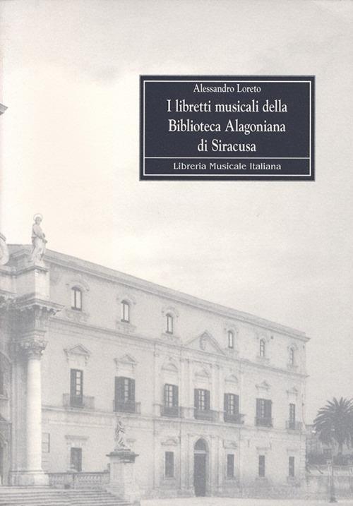 I libretti musicali della Biblioteca alagoniana di Siracusa - Alessandro Loreto - copertina