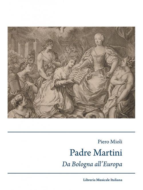 Padre Martini musicista e musicografo da Bologna all'Europa (1706-1784) - P. Mioli - copertina