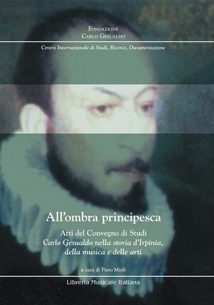 All'ombra principesca. Atti del convegno di studi «Carlo Gesualdo nella storia d'Irpinia, della musica e delle arti» - copertina