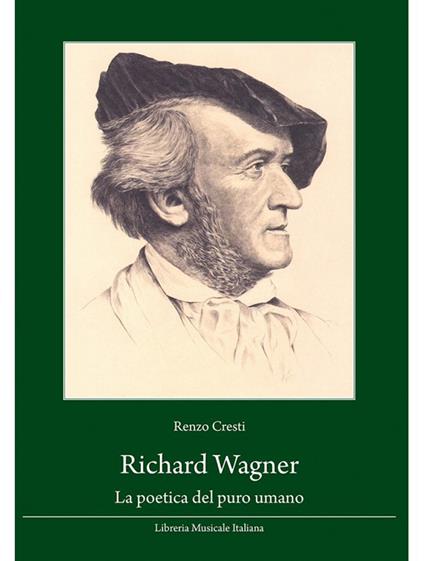 Richard Wagner. La poetica del puro umano - Renzo Cresti - copertina