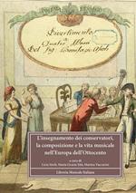 L'insegnamento dei conservatori, la composizione e la vita musicale nell'Europa dell'Ottocento. Atti del Convegno Internazionale di studi di Milano (Milano, 2008). Ediz. multilingue