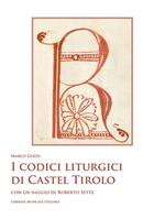 I codici liturgici di Castel Tirolo. Con un saggio di Roberto Sette. Con CD-ROM