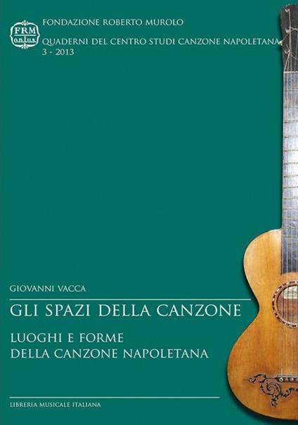 Gli spazi della canzone. Luoghi e forme della canzone napoletana - Giovanni Vacca - copertina