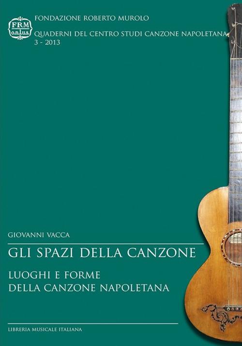 Gli spazi della canzone. Luoghi e forme della canzone napoletana - Giovanni Vacca - copertina