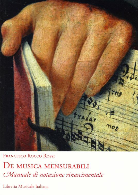 De musica mensurabili. Manuale di notazione rinascimentale - Francesco R. Rossi - copertina