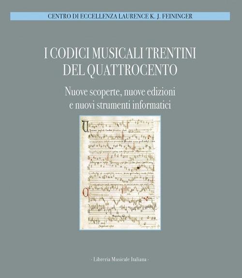 I codici musicali trentini del Quattrocento. Nuove scoperte, nuove edizioni e nuovi strumenti informatici. Atti del Convegno... (Trento, 28-29 novembre 2009) - copertina