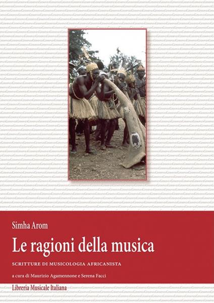 Le ragioni della musica. Scritture di musicologia africanista e DVD. Con CD Audio - Simha Arom - copertina