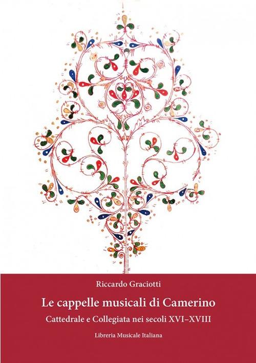 Le cappelle musicali di Camerino. Cattedrale e collegiata nei secoli XVI-XVIII - Riccardo Graciotti - copertina