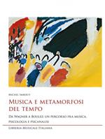 Musica e metamorfosi del tempo. Da Wagner a Boulez: un percorso fra musica, psicologia e psicanalisi