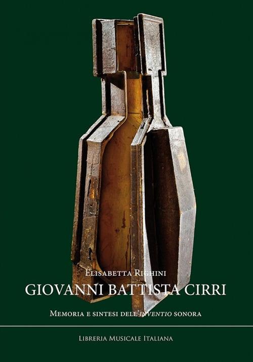 Giovanni Battista Cirri. Memoria e sintesi dell'inventio sonora - Elisabetta Righini - copertina