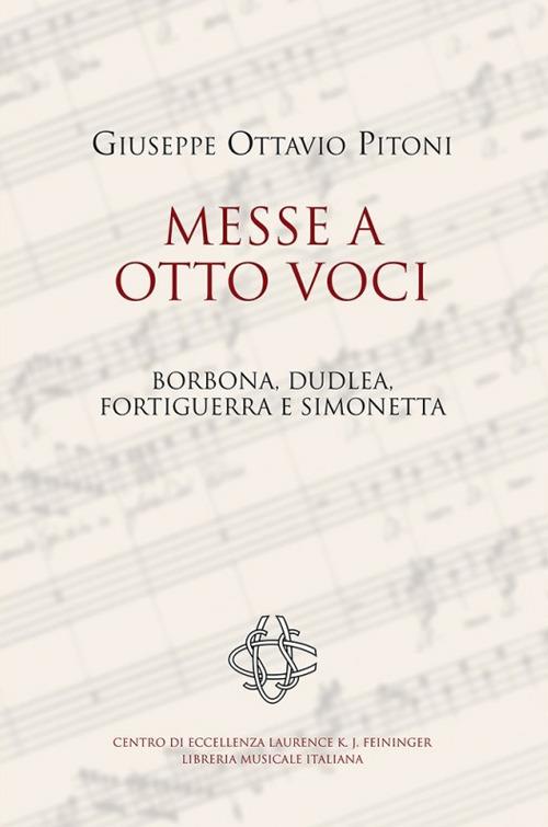 Giuseppe Ottavio Pitoni. Messe a otto voci. Borbona, Dudlea, Fortiguerra e Simonetta. Ediz. critica - copertina
