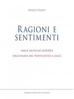 Ragioni e sentimenti. Nelle musiche europee dall'inizio del Novecento a oggi