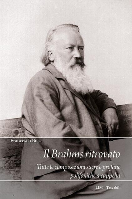 Il Brahms ritrovato. Tutte le composizioni sacre e profane polifoniche a cappella - Francesco Bussi - copertina