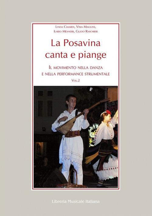 La Posavina canta e piange. Con DVD video. Vol. 2: Il movimento nella danza e nella performance strumentale - Linda Cimardi,Vixia Maggini,Ilario Meandri - copertina