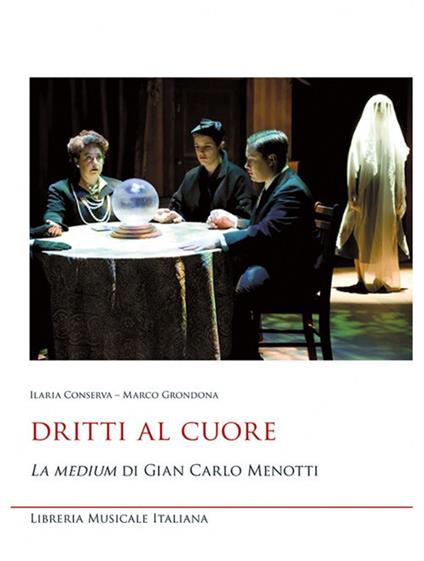 Dritti al cuore. «La medium» di Gian Carlo Menotti - Ilaria Conserva,Marco Grondona - copertina