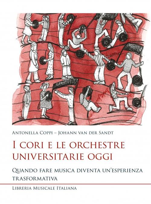 I cori e le orchestre universitarie oggi. Quando fare musica diventa un’esperienza trasformativa - Antonella Coppi,Johann Van der Sandt - copertina