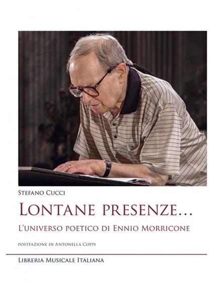Lontane presenze... L'universo poetico di Ennio Morricone - Stefano Cucci - copertina