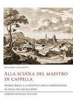 Alla scuola del maestro di cappella. Andrea Basili e la didattica della composizione in Italia nel secolo XVIII