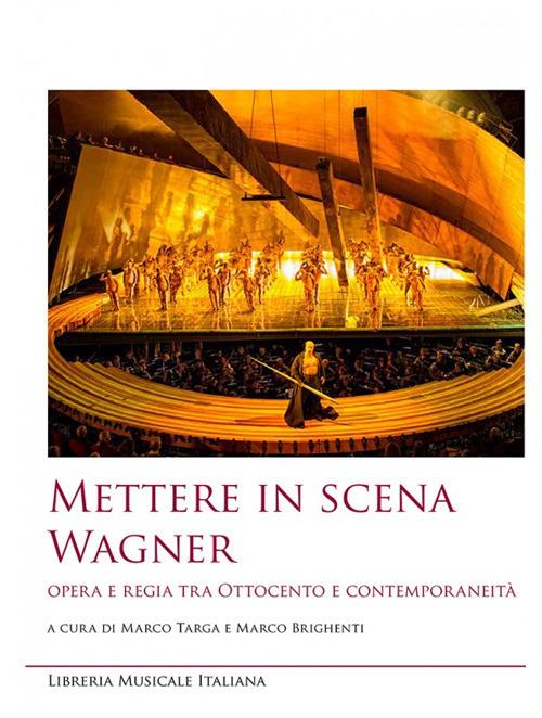 Mettere in scena Wagner. Opera e regia tra Ottocento e contemporaneità - copertina