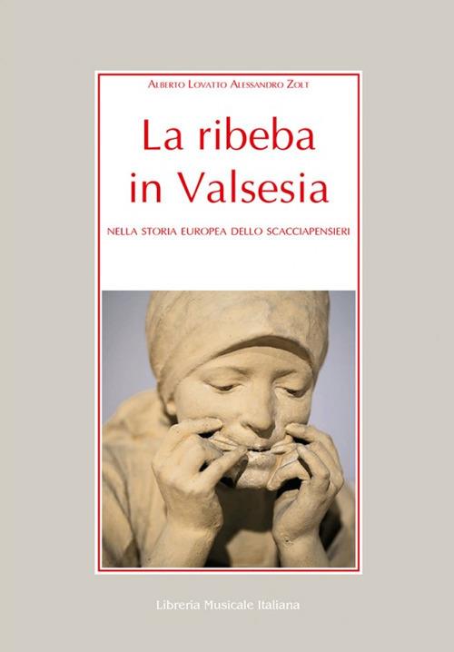 La ribeba in Valsesia. Nella storia europea dello scacciapensieri - Alberto Lovatto,Alessandro Zolt - copertina