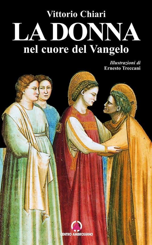 La donna nel cuore del vangelo. Racconti e testimonianze di vita - Vittorio Chiari,Ernesto Treccani - ebook