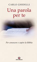 Una parola per te. Per conoscere e capire la Bibbia