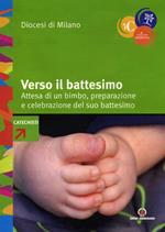 Verso il battesimo. Attesa di un bimbo, preparazione e celebrazione del suo battesimo