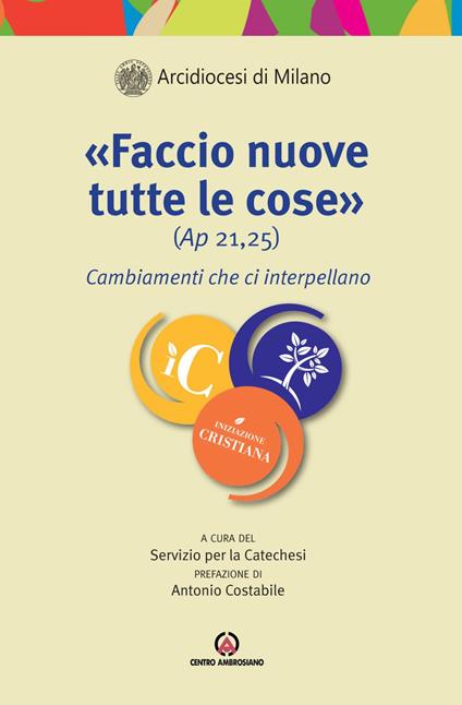 «Faccio nuove tutte le cose» (Ap. 21,25). Cambiamenti che ci interpellano - Arcidiocesi di Milano. Servizio per la catechesi - ebook