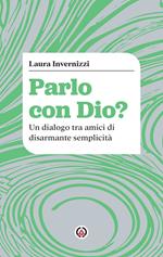 Parlo con Dio? Un dialogo tra amici di disarmante semplicità