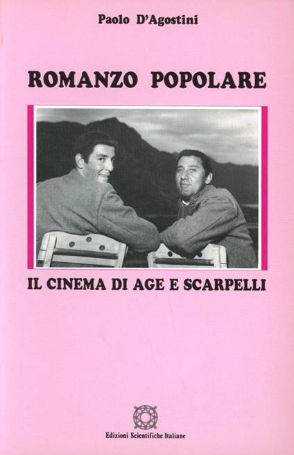 Romanzo popolare. Il cinema di Age e Scarpelli - Paolo D'Agostini - copertina
