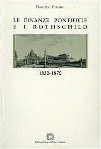 Le finanze pontificie e i Rothschild 1830-1870 - Daniela Felisini - copertina