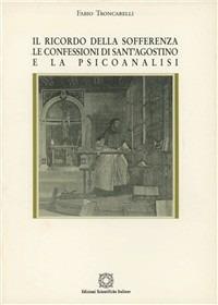 Il ricordo della sofferenza. Le Confessioni di sant'Agostino e la psicoanalisi - Fabio Troncarelli - copertina