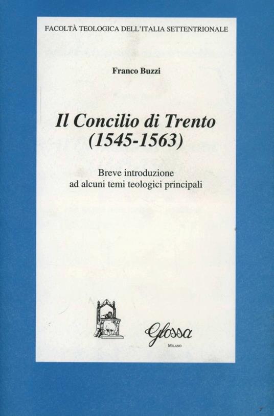 Il concilio di Trento (1545-1563). Breve introduzione ad alcuni temi teologici principali - Franco Buzzi - copertina