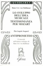 Lo sviluppo dell'idea musicale-Testimonianza per Mozart-Anti-Prometeo. Il musicale nell'estetica teologica di Hans Urs von Balthasar