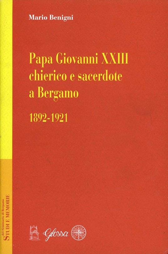 Papa Giovanni XXIII chierico e sacerdote a Bergamo (1892-1921) - Mario Benigni - copertina