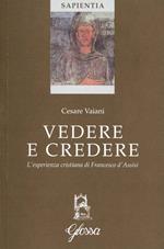 Vedere e credere. L'esperienza cristiana di Francesco d'Assisi