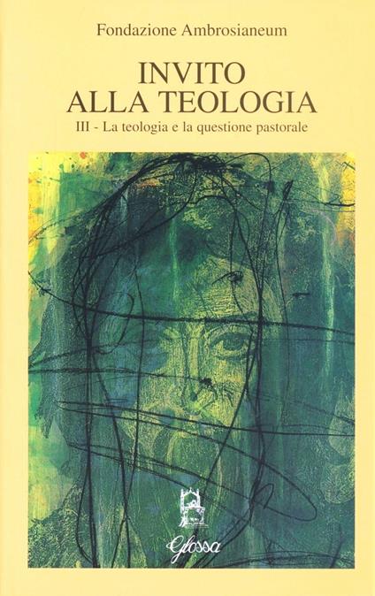 Invito alla teologia. Vol. 3: La teologia e la questione pastorale - copertina