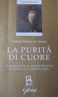 La purità di cuore. «Con qual'arte lo Spirito Paraclito si unisca con l'amatori suoi» - Camilla Battista da Varano - copertina