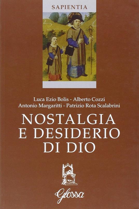 Nostalgia e desiderio di Dio. Atti del Corso (Marola, luglio 2005) - Luca E. Bolis,Alberto Cozzi,Patrizio Rota Scalabrini - copertina
