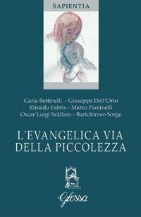 L' evangelica via della piccolezza - Carla Bettinelli,Giuseppe Dell'Orto,Rinaldo Fabris - copertina