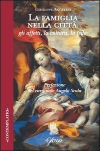 La famiglia nella città. Gli affetti, la cultura, la fede - Giuseppe Angelini - copertina