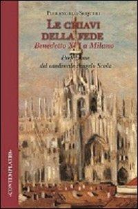 Le chiavi della fede. Benedetto XVI a Milano - Pierangelo Sequeri - copertina