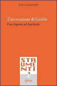 L'invocazione di Giobbe. Una risposta ad Auschwitz - Enrico Garlaschelli - copertina