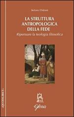 La struttura antropologica della fede. Ripensare la teologia filosofica