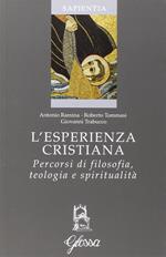 L' esperienza cristiana. Percorsi di filosofia, teologia e spiritualità